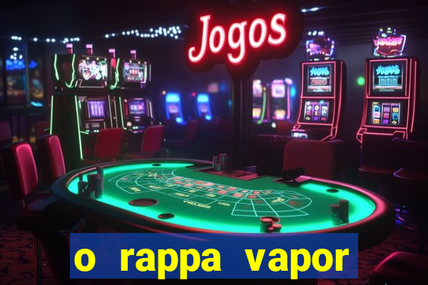 o rappa vapor barato letra