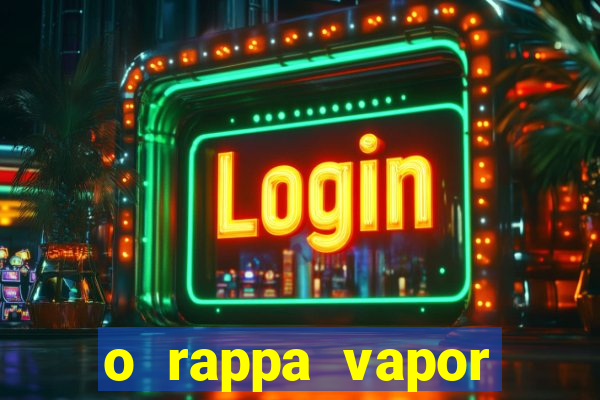 o rappa vapor barato letra