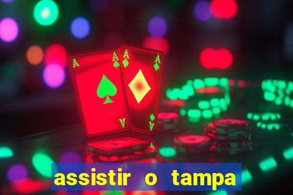 assistir o tampa da bola