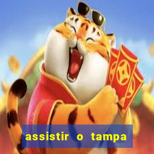 assistir o tampa da bola