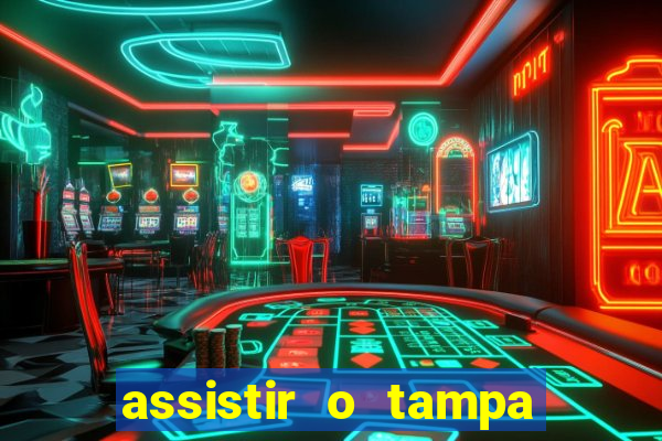 assistir o tampa da bola