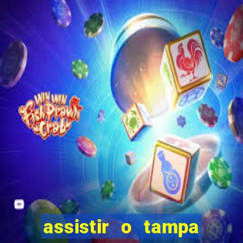 assistir o tampa da bola