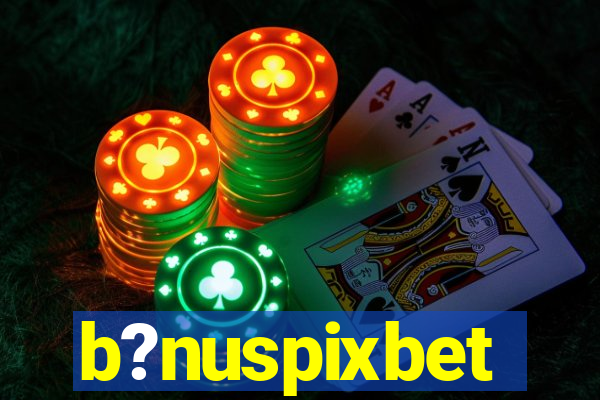 b?nuspixbet