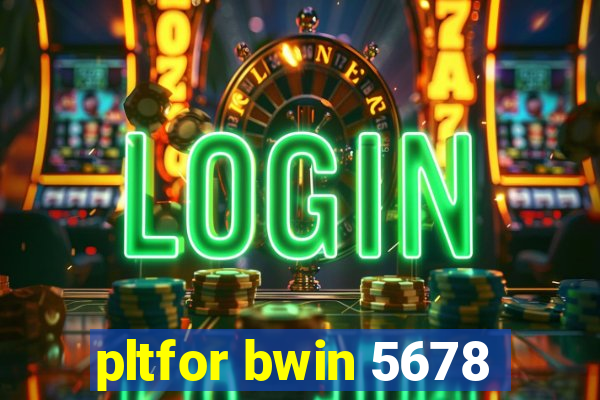 pltfor bwin 5678