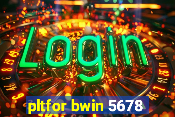 pltfor bwin 5678