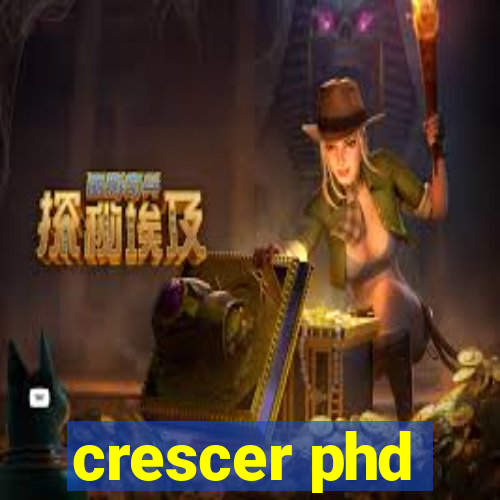 crescer phd