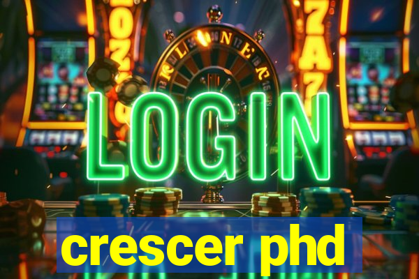 crescer phd