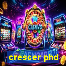 crescer phd