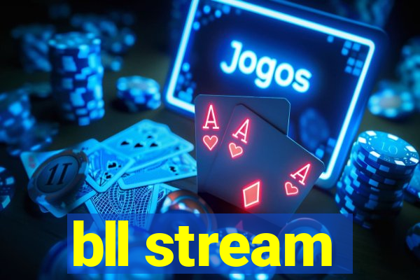 bll stream