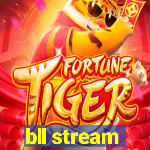 bll stream