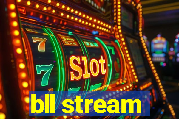 bll stream