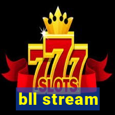 bll stream