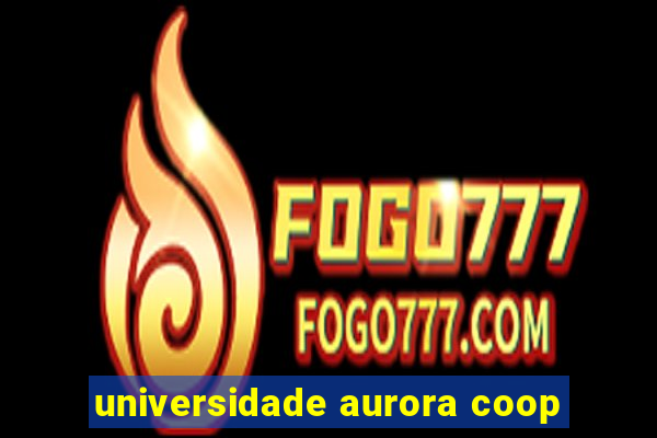 universidade aurora coop