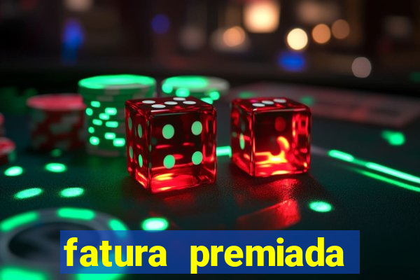 fatura premiada riachuelo loteria federal