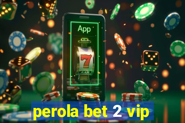 perola bet 2 vip