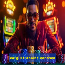 cargill trabalhe conosco