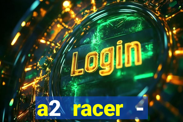 a2 racer - riscando o asfalto assistir