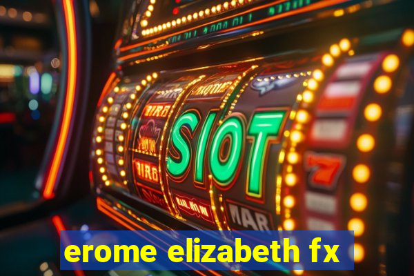 erome elizabeth fx