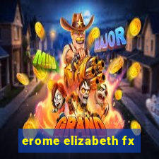 erome elizabeth fx