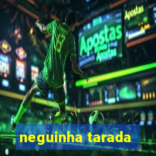 neguinha tarada