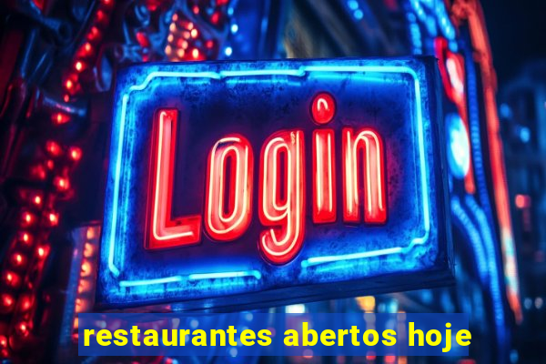 restaurantes abertos hoje