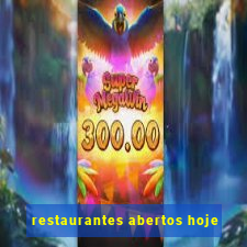 restaurantes abertos hoje