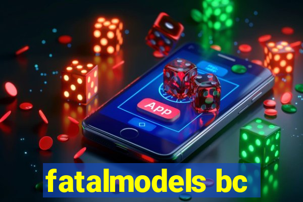 fatalmodels bc