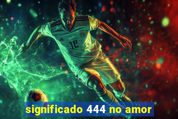 significado 444 no amor