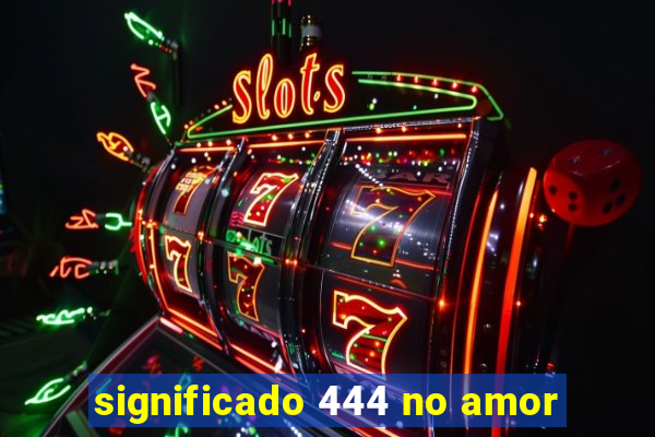 significado 444 no amor