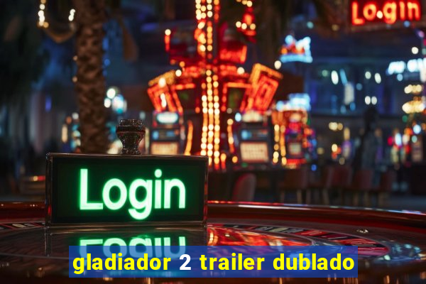 gladiador 2 trailer dublado