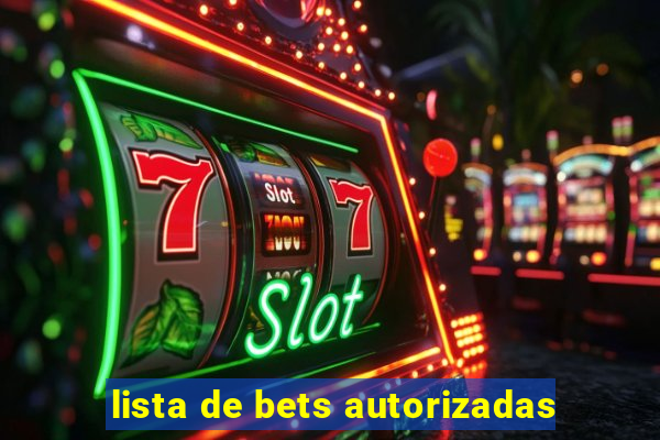 lista de bets autorizadas