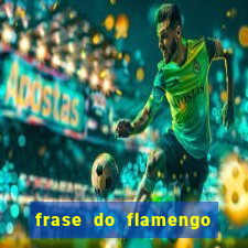 frase do flamengo para foto