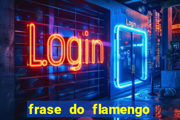 frase do flamengo para foto