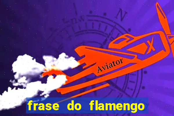 frase do flamengo para foto