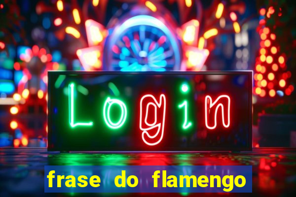 frase do flamengo para foto