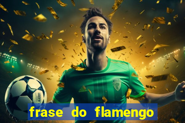 frase do flamengo para foto