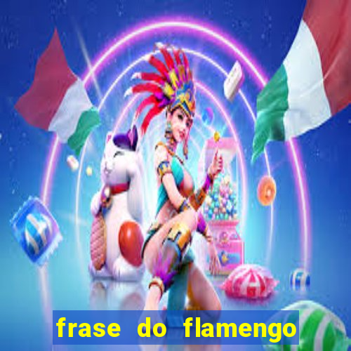 frase do flamengo para foto