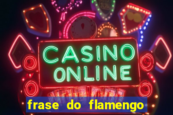 frase do flamengo para foto