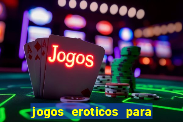 jogos eroticos para maiores de 18 anos