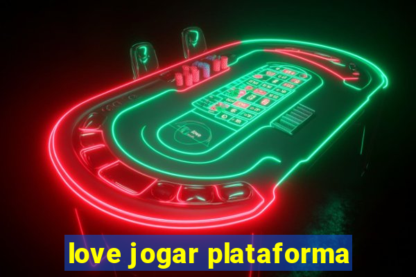 love jogar plataforma