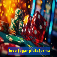 love jogar plataforma