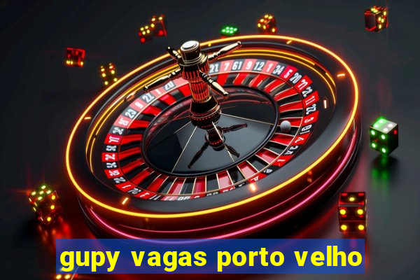 gupy vagas porto velho