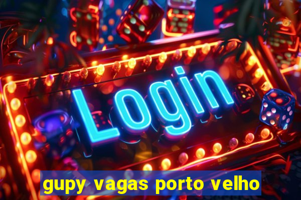 gupy vagas porto velho