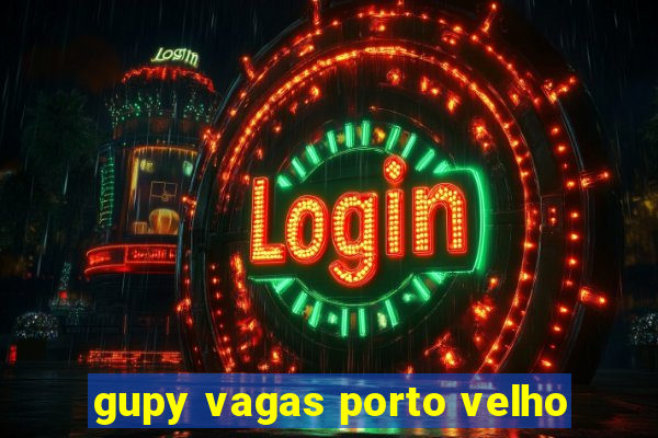 gupy vagas porto velho