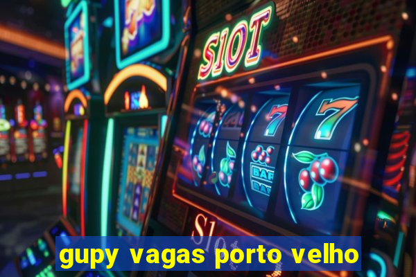 gupy vagas porto velho