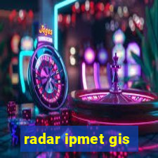 radar ipmet gis