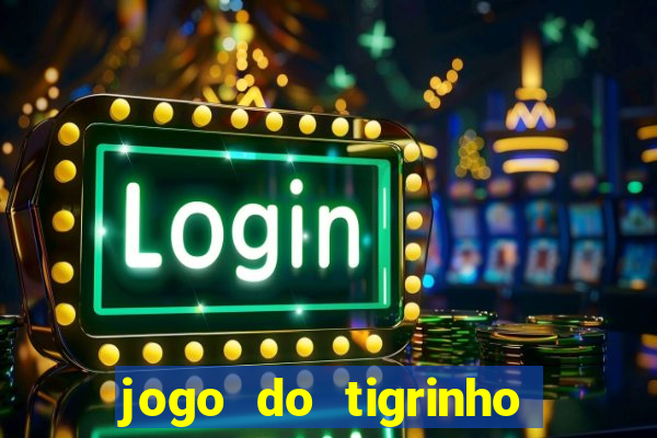 jogo do tigrinho aposta minima