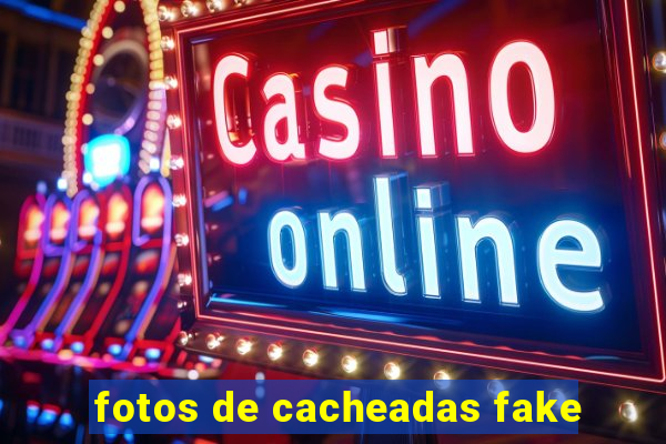 fotos de cacheadas fake