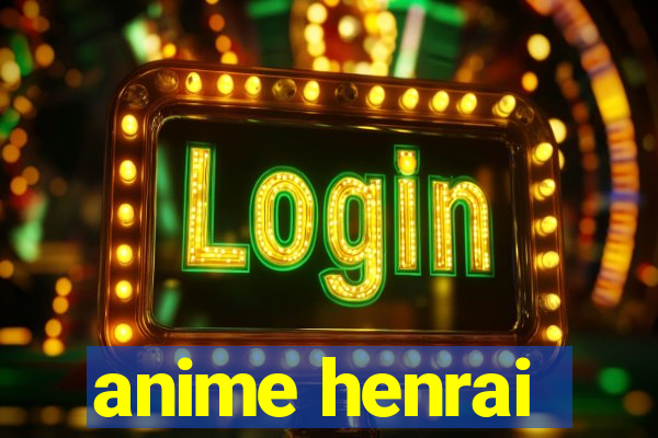 anime henrai