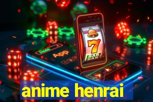 anime henrai